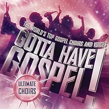 Gotta Have Gospel! Ultimate Choirs by Various Artists - album cover