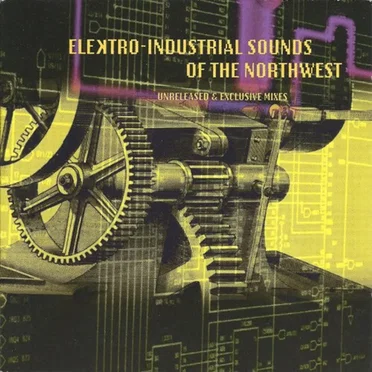 Elektro-Industrial Sounds Of The Northwest (Unreleased & Exclusive Mixes) by Various Artists - album cover