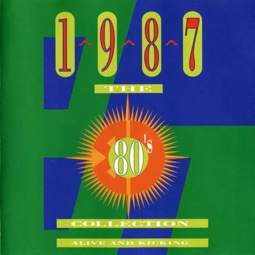 The 80’s Collection: 1987: Alive and Kicking by Various Artists - album cover