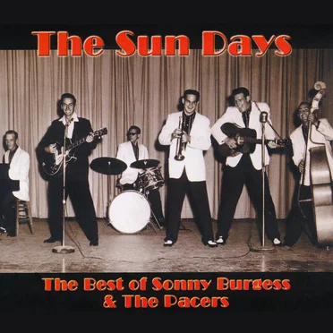 The Sun Days: The Best of Sonny Burgess & The Pacers