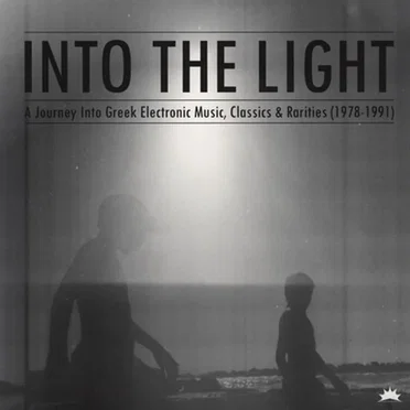 Into The Light: A Journey Into Greek Electronic Music, Classics & Rarities (1978 – 1991) by Various Artists - album cover