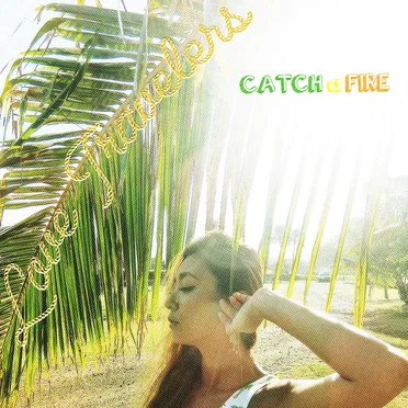 CATCH a FIRE by Love Travelers - album cover
