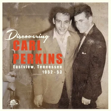 Discovering Carl Perkins: Eastview, Tennessee, 1952-1953