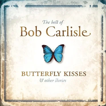 The Best of Bob Carlisle: Butterfly Kisses & Other Stories