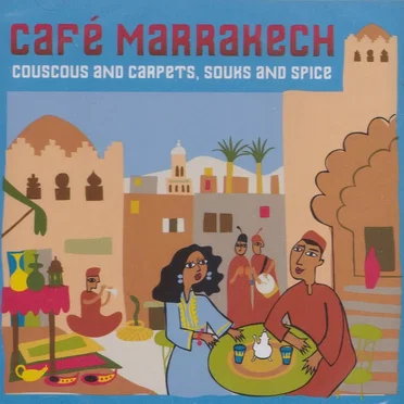 Café Marrakech: Couscous and Carpets, Souks and Spice by Various Artists - album cover