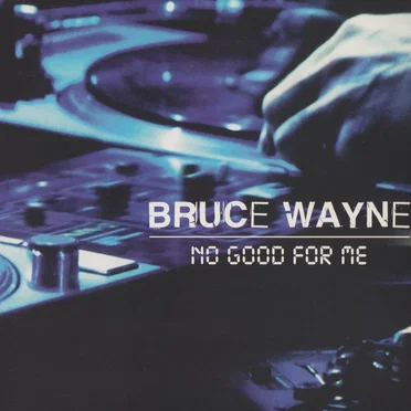 No Good for Me by Bruce Wayne - album cover