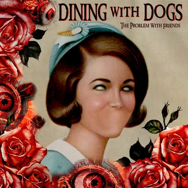 The Problem With Friends by Dining With Dogs - album cover