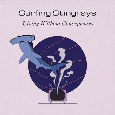 Living Without Consequences by Surfing Stingrays - album cover