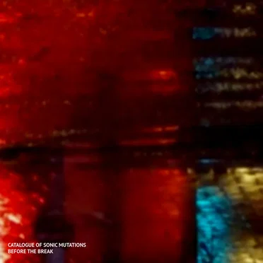 Before the Break by Catalogue of Sonic Mutations - album cover