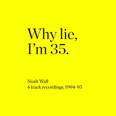 Why lie, I'm 35. by Noah Wall - album cover