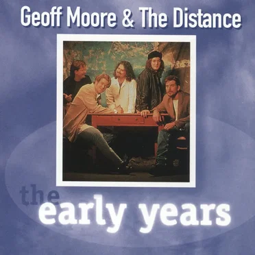 The Early Years by Geoff Moore & the Distance - album cover