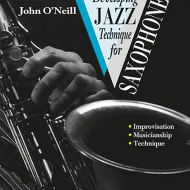 Developing Jazz Technique for Saxophone by John O’Neill - album cover