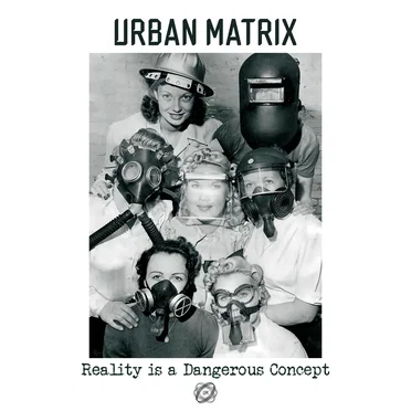 Reality is a Dangerous Concept by Urban Matrix - album cover