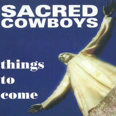 Things To Come by Sacred Cowboys - album cover