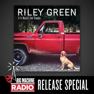 If It Wasn’t For Trucks (Big Machine Radio Release Special) by Riley Green - album cover