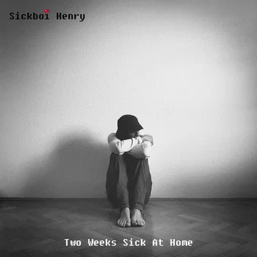 Two Weeks Sick at Home