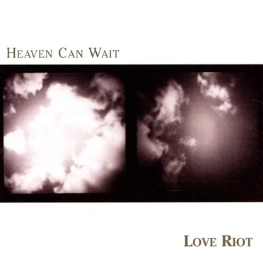 Heaven Can Wait by Love Riot - album cover
