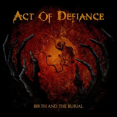 Birth and the Burial by Act of Defiance - album cover