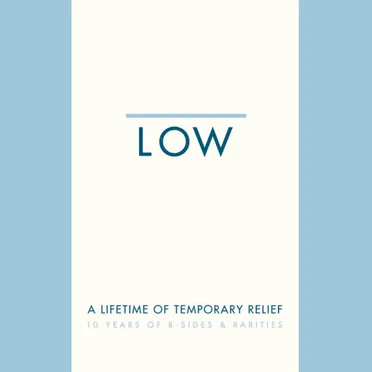 A Lifetime of Temporary Relief: 10 Years of B-Sides & Rarities