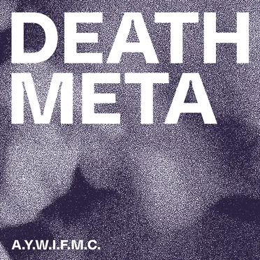 A.Y.W.I.F.M.C. by DEATH META - album cover