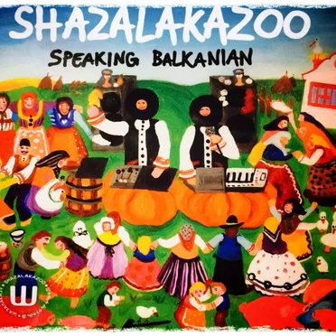 Speaking Balkanian by ShazaLaKazoo - album cover