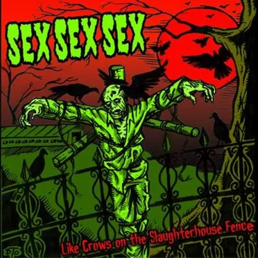 LIKE CROWS ON THE SLAUGHTERHOUSE FENCE by Sex Sex Sex - album cover