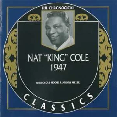 The Chronological Classics: Nat "King" Cole 1947