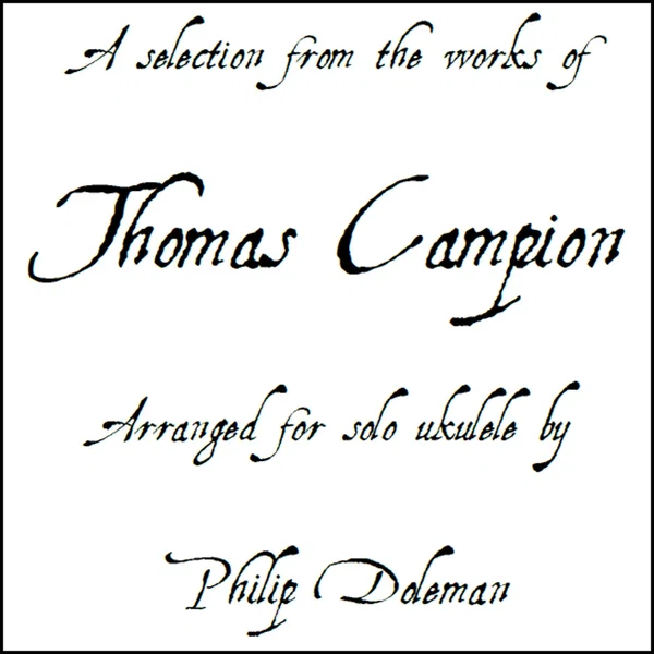 A Selection From the Works of Thomas Campion Arranged for Solo Ukulele (Audio and Tablature Book)