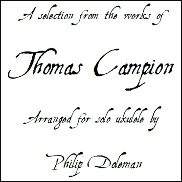 A Selection From the Works of Thomas Campion Arranged for Solo Ukulele (Audio and Tablature Book)