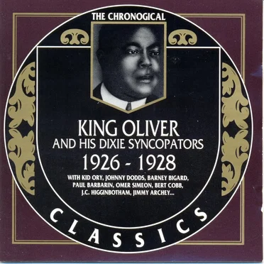 The Chronological Classics: King Oliver and His Dixie Syncopators 1926-1928