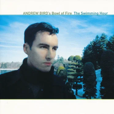The Swimming Hour by Andrew Bird’s Bowl of Fire - album cover