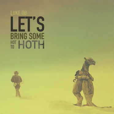 Let's Bring Some Hot to Hoth