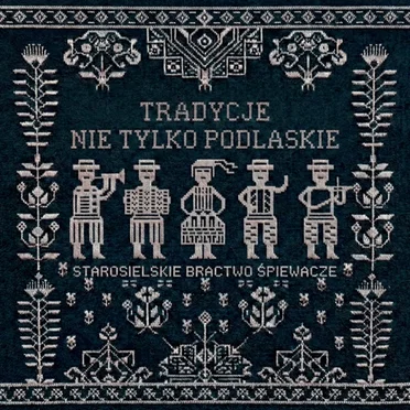 Tradycje Nie Tylko Podlaskie by Starosielskie Bractwo Śpiewacze - album cover