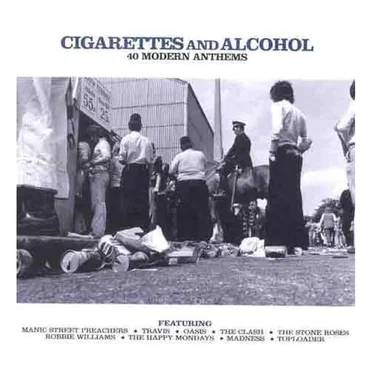Cigarettes and Alcohol: 40 Modern Anthems by Various Artists - album cover