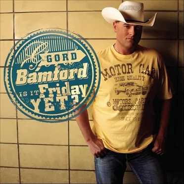 Is It Friday Yet? by Gord Bamford - album cover