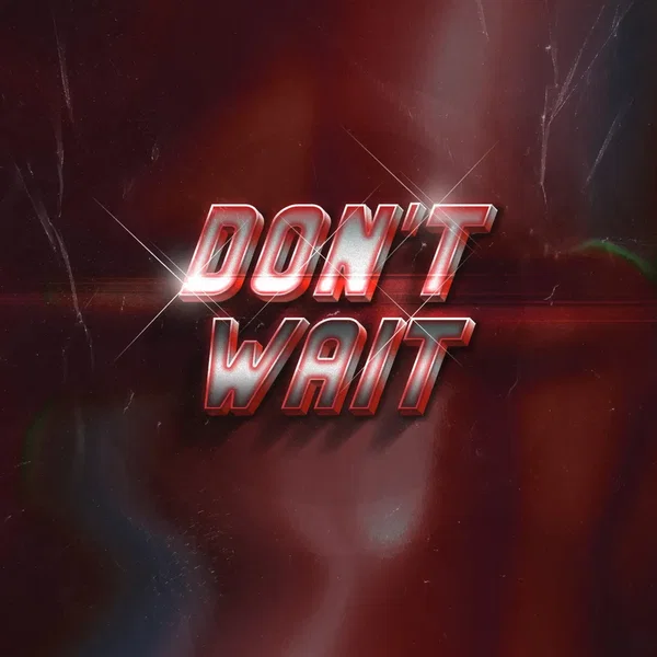 DON'T WAIT