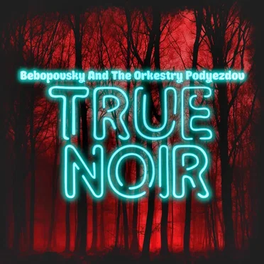 True Noir by Bebopovsky and The Orkestry Podyezdov - album cover