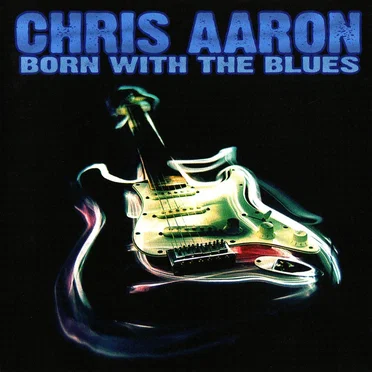 Born With the Blues by Chris Aaron - album cover