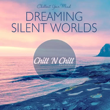 Dreaming Silent Worlds: Chillout Your Mind by Various Artists - album cover
