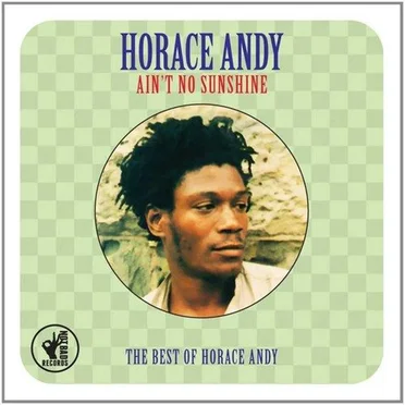 Ain’t No Sunshine (The Best of Horace Andy)