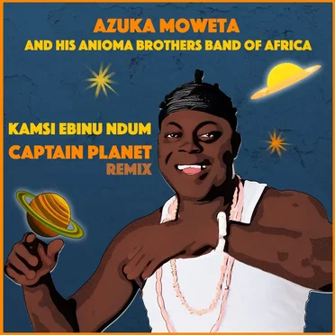 Kamsi Ebinu Ndum (Captain Planet remix) by Azuka Moweta and His Anioma Brothers Band of Africa - album cover