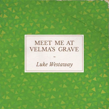 Meet Me At Velma's Grave
