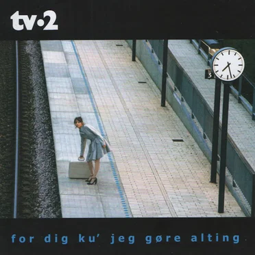 For dig ku' jeg gøre alting