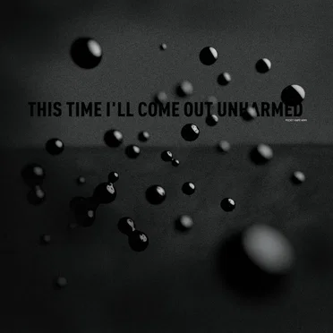 This Time I'll Come Out Unharmed