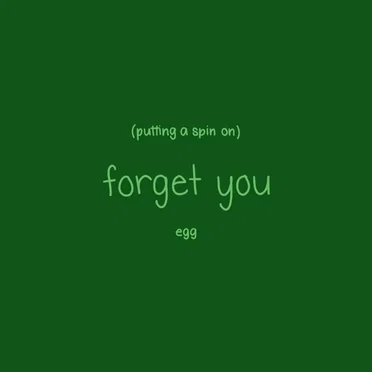 Putting a Spin on Forget You