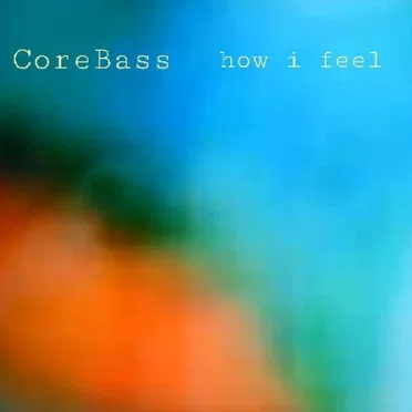 How I Feel by CoreBass - album cover