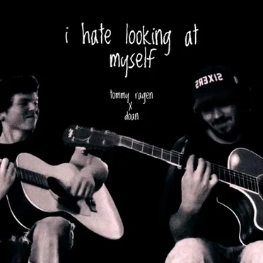 i hate looking at myself