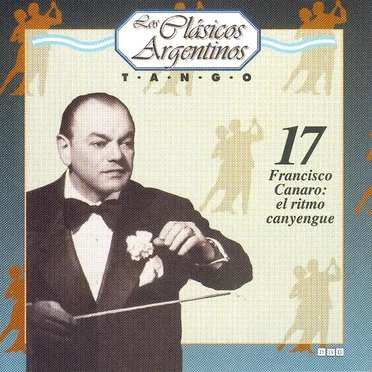 Los clásicos argentinos: Tango, volumen 17: Francisco Canaro: el ritmo canyengue by Various Artists - album cover