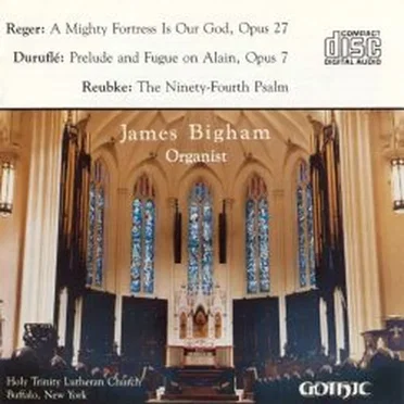 Reger: A Mighty Fortress Is Our God, op. 27 / Duruflé: Prelude and Fugue on Alain, op. 7 / Reubke: The 94th Psalm