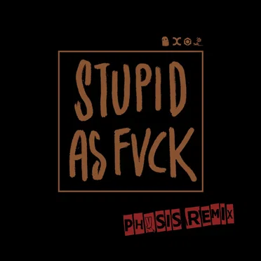Stupid as Fvck (Physis remix)